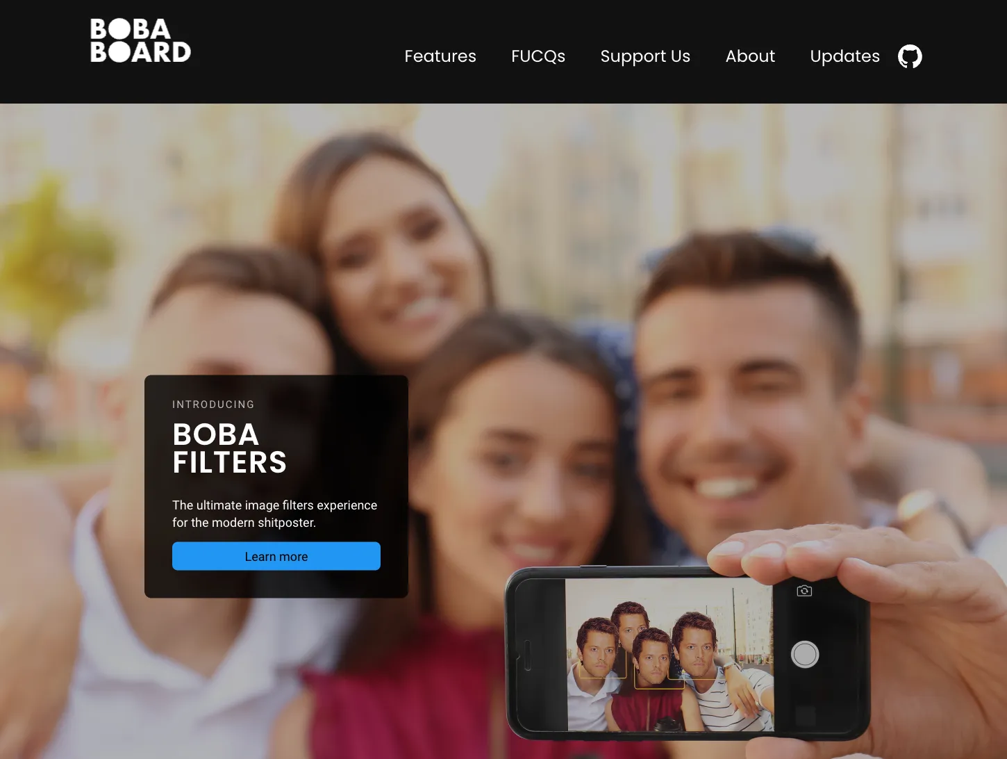 BobaBoard's first April 1st joke in action. Introducing Bobafilters, the
ultimate image filters experience for the modern shitposter. A button invites
the viewer to learn more. A demo of the Bobafilters experience shows four
friends huddled together for a group photo; their actual faces are out of focus,
and in the foreground (on the photographer's phone screen) we can see that Misha
Collins' infamous "Mishapocalypse" expression has been masterfully applied atop
all four figures' faces.